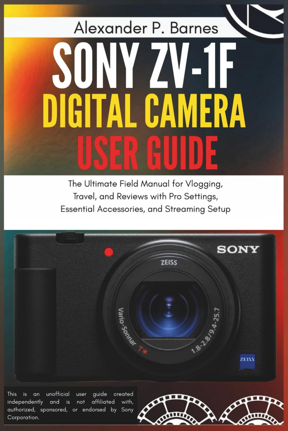 Sony ZV-1F Digital Camera User Guide: The Ultimate Field Manual for Vlogging, Travel, and Reviews with Pro Settings, Essential Accessories, and Streaming Setup Paperback – 26 September 2025